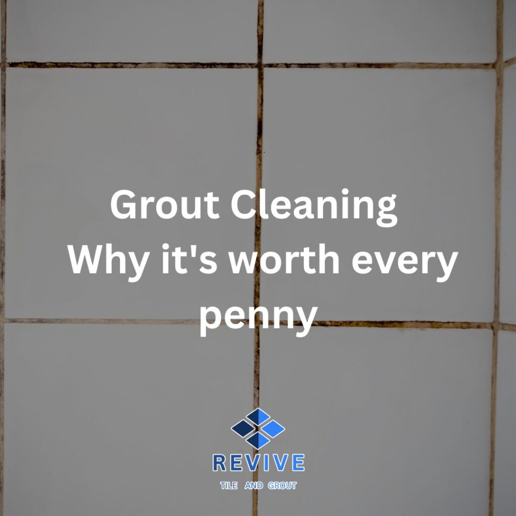 Grout Cleaning Why its worth every penny - Revive Tile & Grout grout cleaning