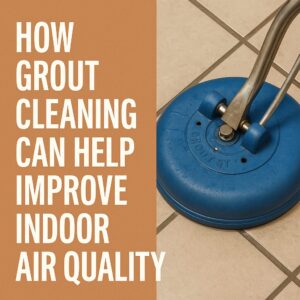 grout cleaning_indoor air quality - Revive Tile & Grout indoor air quality
