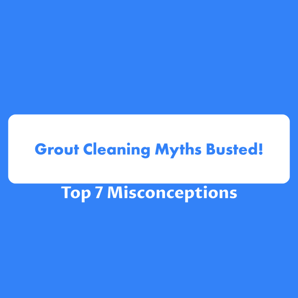 grout cleaning myths